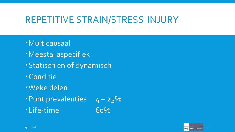 REPETITIVE STRAIN/STRESS INJURY Multicausaal Meestal aspecifiek Statisch en of dynamisch Conditie Weke delen Punt