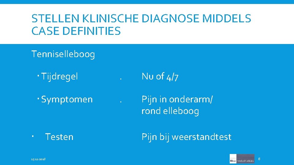 STELLEN KLINISCHE DIAGNOSE MIDDELS CASE DEFINITIES Tenniselleboog Tijdregel . Nu of 4/7 Symptomen .