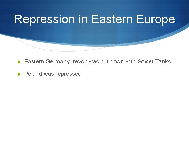 Repression in Eastern Europe S Eastern Germany- revolt was put down with Soviet Tanks