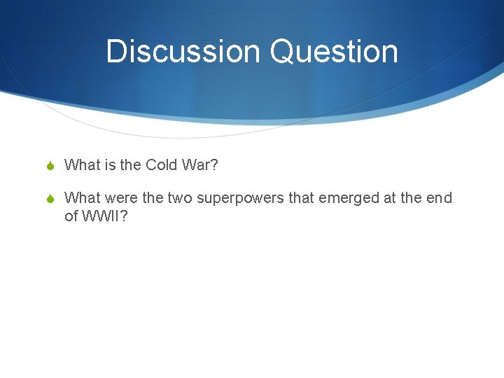 Discussion Question S What is the Cold War? S What were the two superpowers