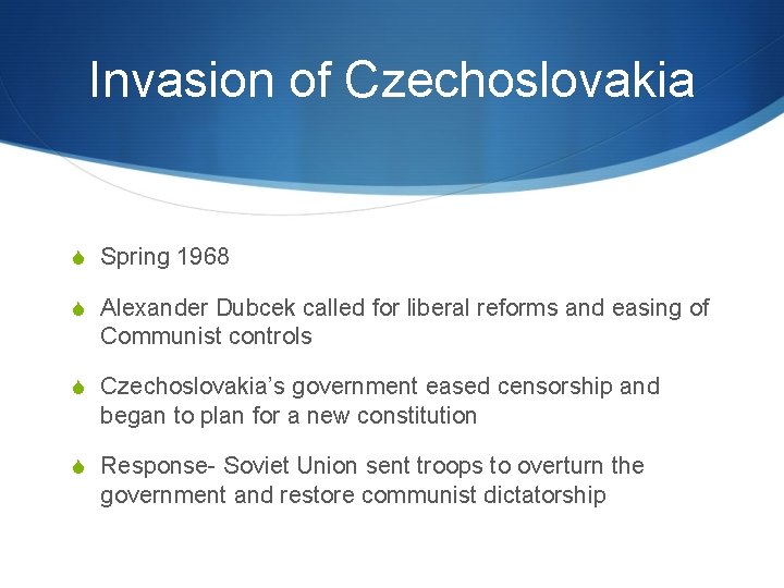 Invasion of Czechoslovakia S Spring 1968 S Alexander Dubcek called for liberal reforms and