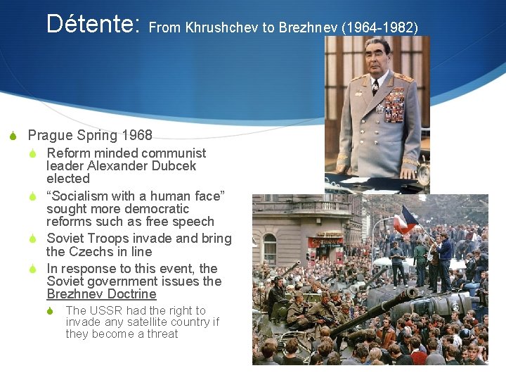 Détente: From Khrushchev to Brezhnev (1964 -1982) S Prague Spring 1968 S Reform minded