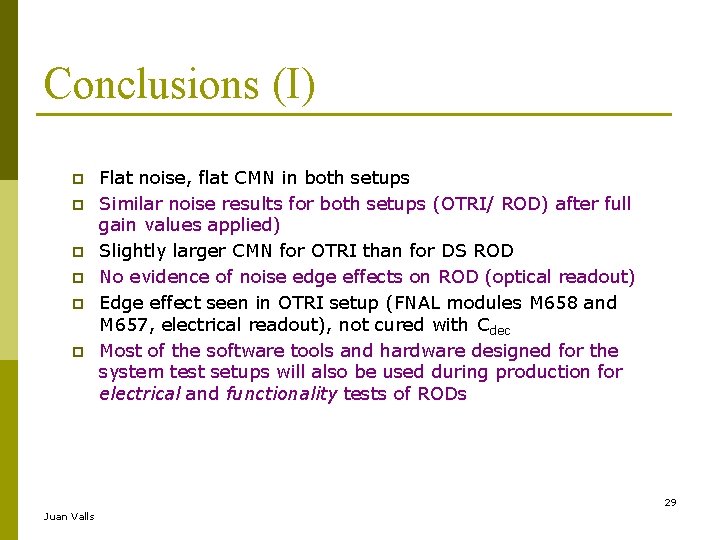 Conclusions (I) Flat noise, flat CMN in both setups Similar noise results for both