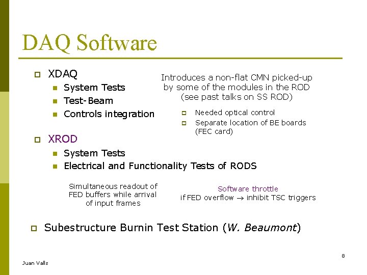 DAQ Software XDAQ n n n System Tests Test-Beam Controls integration Introduces a non-flat