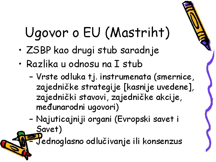 Ugovor o EU (Mastriht) • ZSBP kao drugi stub saradnje • Razlika u odnosu