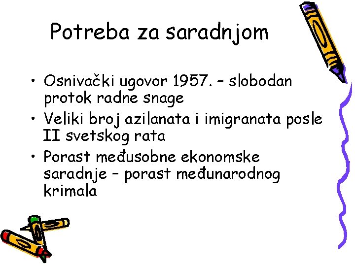 Potreba za saradnjom • Osnivački ugovor 1957. – slobodan protok radne snage • Veliki