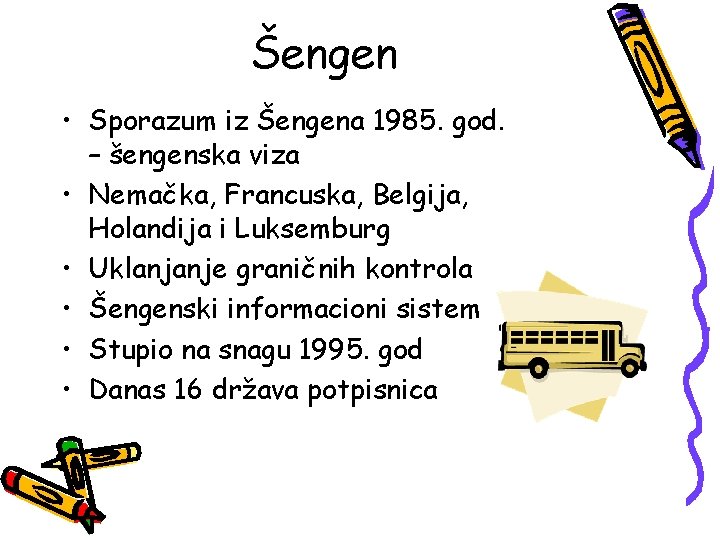 Šengen • Sporazum iz Šengena 1985. god. – šengenska viza • Nemačka, Francuska, Belgija,