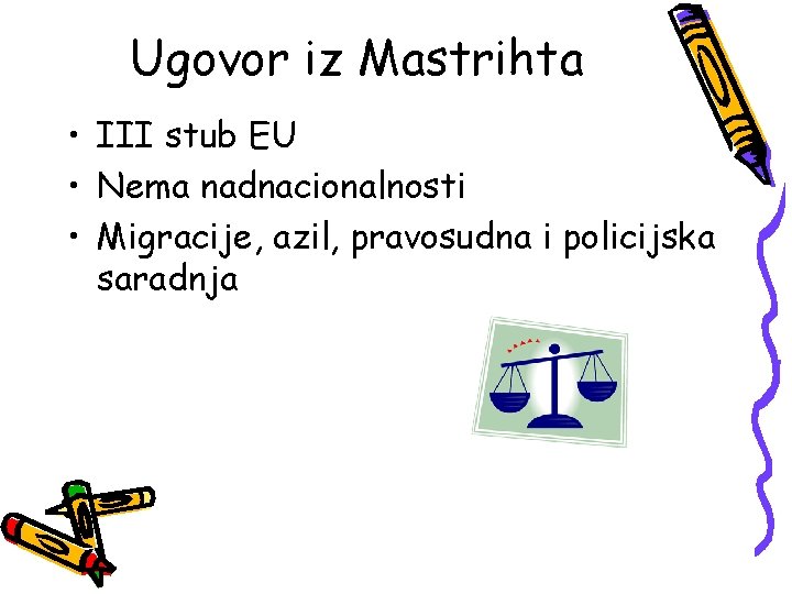 Ugovor iz Mastrihta • III stub EU • Nema nadnacionalnosti • Migracije, azil, pravosudna