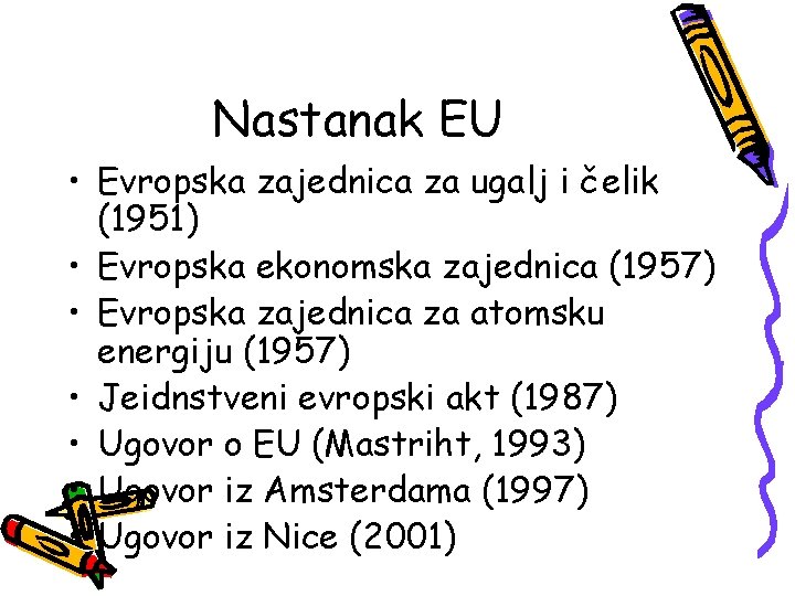 Nastanak EU • Evropska zajednica za ugalj i čelik (1951) • Evropska ekonomska zajednica