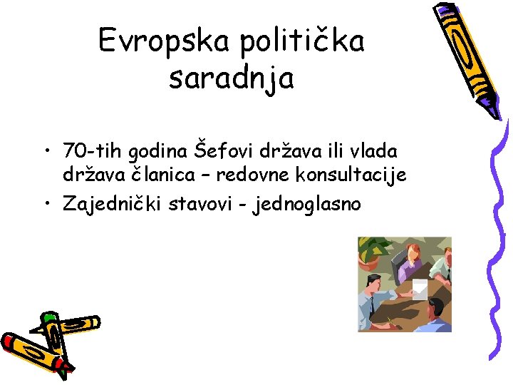 Evropska politička saradnja • 70 -tih godina Šefovi država ili vlada država članica –