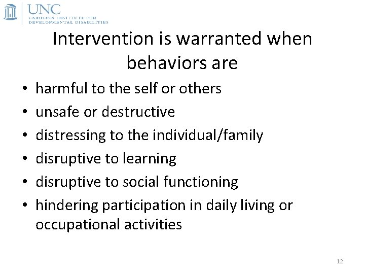 Intervention is warranted when behaviors are • • • harmful to the self or