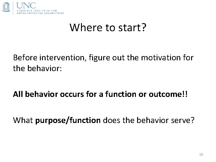 Where to start? Before intervention, figure out the motivation for the behavior: All behavior