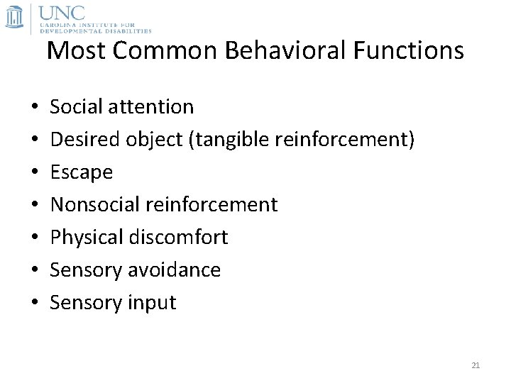 Most Common Behavioral Functions • • Social attention Desired object (tangible reinforcement) Escape Nonsocial