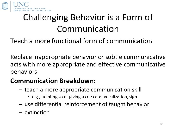 Challenging Behavior is a Form of Communication Teach a more functional form of communication