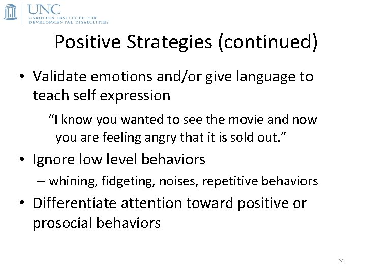 Positive Strategies (continued) • Validate emotions and/or give language to teach self expression “I
