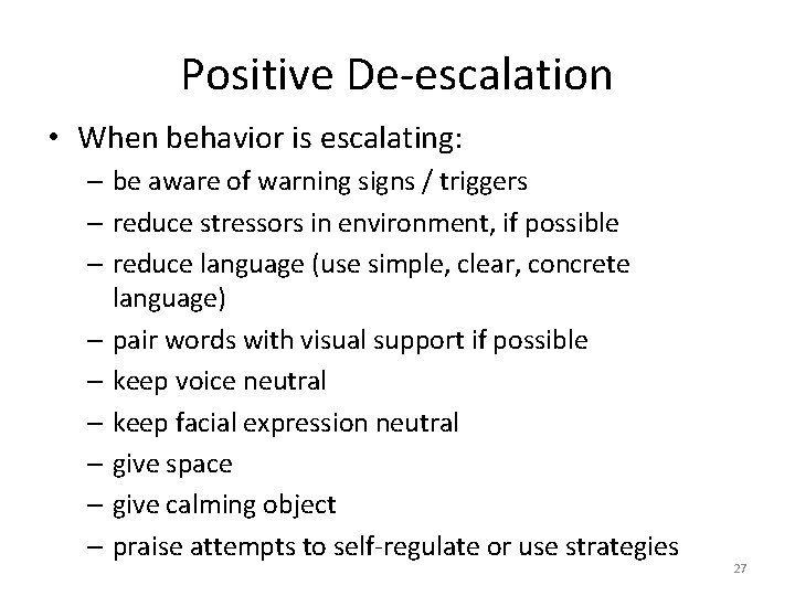 Positive De-escalation • When behavior is escalating: – be aware of warning signs /