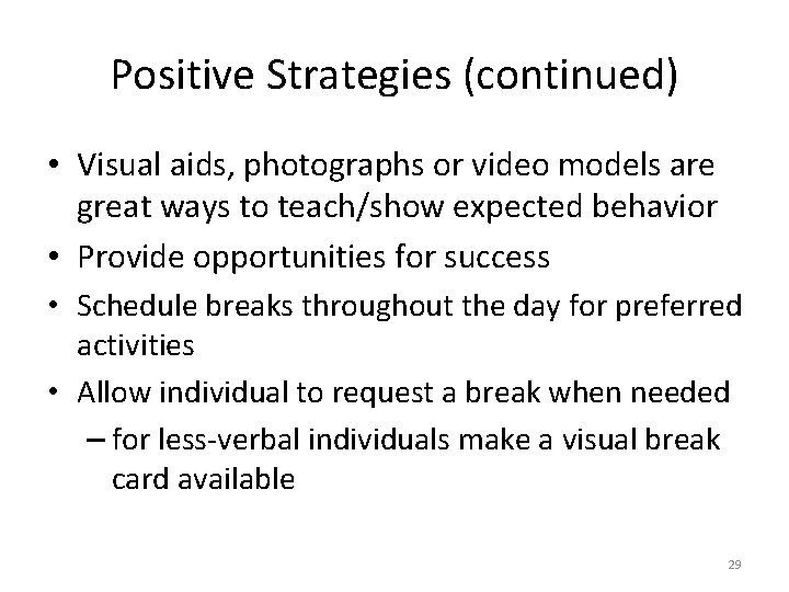 Positive Strategies (continued) • Visual aids, photographs or video models are great ways to