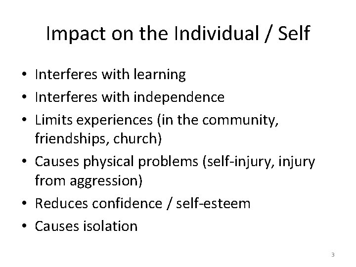 Impact on the Individual / Self • Interferes with learning • Interferes with independence