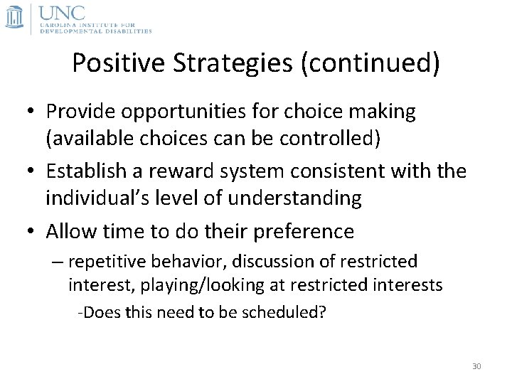 Positive Strategies (continued) • Provide opportunities for choice making (available choices can be controlled)