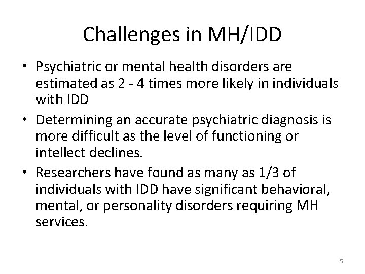 Challenges in MH/IDD • Psychiatric or mental health disorders are estimated as 2 -