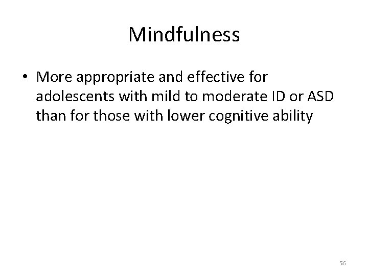 Mindfulness • More appropriate and effective for adolescents with mild to moderate ID or