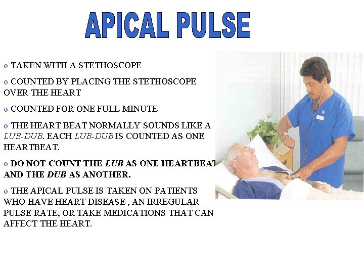 o TAKEN WITH A STETHOSCOPE o COUNTED BY PLACING THE STETHOSCOPE OVER THE HEART