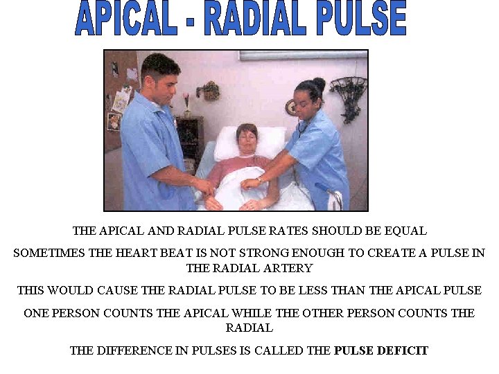 THE APICAL AND RADIAL PULSE RATES SHOULD BE EQUAL SOMETIMES THE HEART BEAT IS