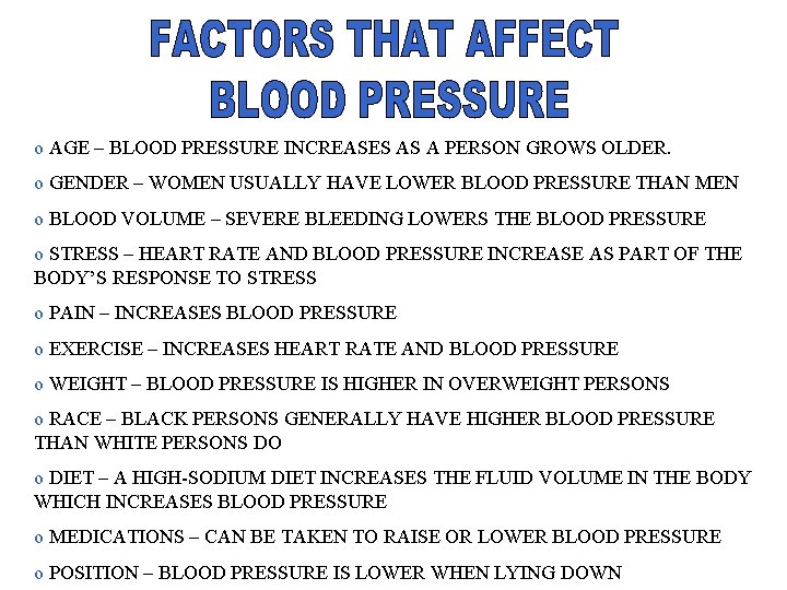 o AGE – BLOOD PRESSURE INCREASES AS A PERSON GROWS OLDER. o GENDER –