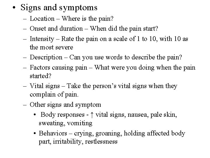  • Signs and symptoms – Location – Where is the pain? – Onset