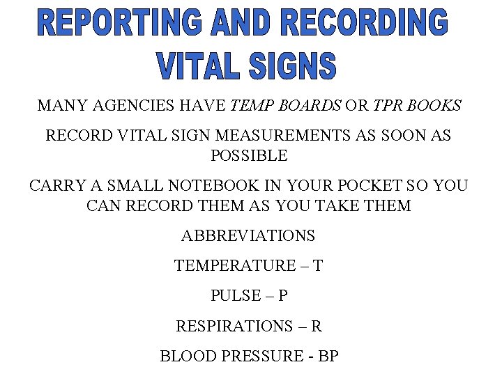 MANY AGENCIES HAVE TEMP BOARDS OR TPR BOOKS RECORD VITAL SIGN MEASUREMENTS AS SOON