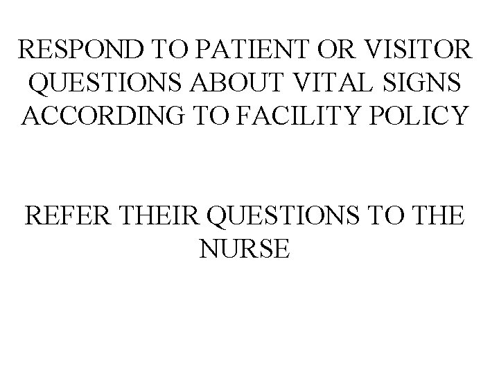 RESPOND TO PATIENT OR VISITOR QUESTIONS ABOUT VITAL SIGNS ACCORDING TO FACILITY POLICY REFER