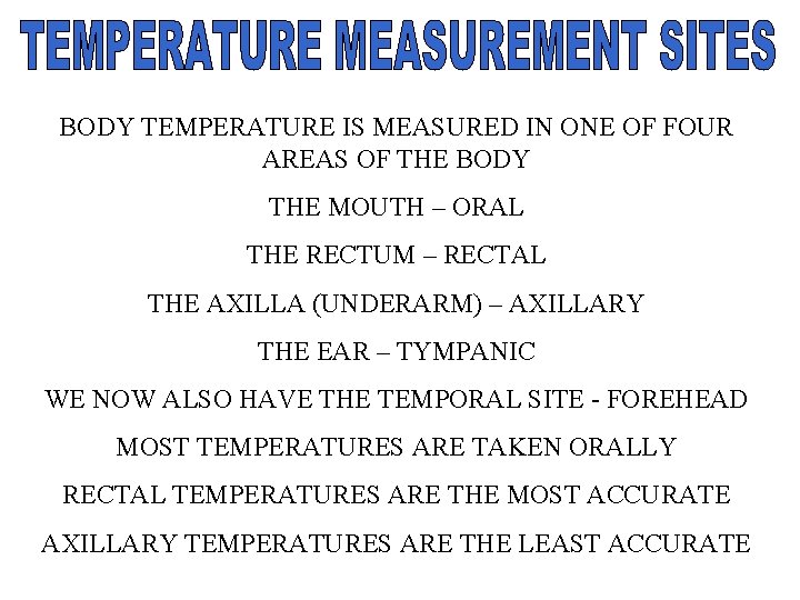 BODY TEMPERATURE IS MEASURED IN ONE OF FOUR AREAS OF THE BODY THE MOUTH