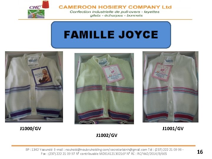 FAMILLE JOYCE J 1000/GV J 1001/GV J 1002/GV BP : 1342 Yaoundé E-mail :