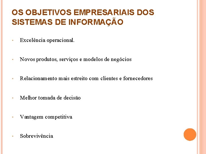 OS OBJETIVOS EMPRESARIAIS DOS SISTEMAS DE INFORMAÇÃO • Excelência operacional. • Novos produtos, serviços