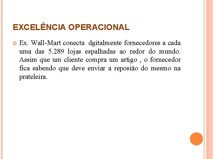 EXCELÊNCIA OPERACIONAL Ex. Wall-Mart conecta dgitalmente fornecedores a cada uma das 5. 289 lojas