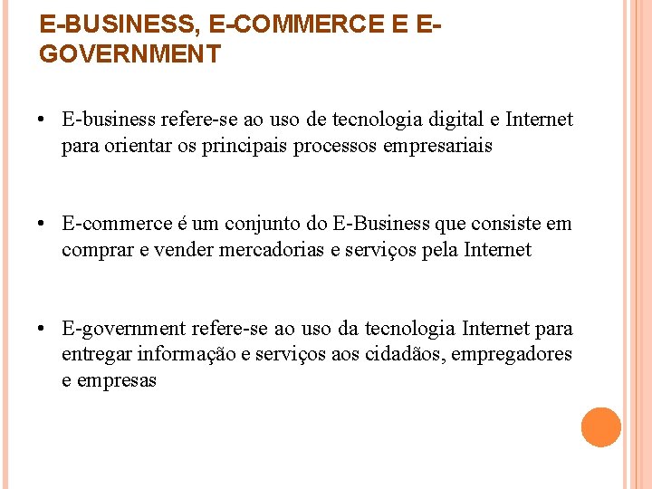 E-BUSINESS, E-COMMERCE E EGOVERNMENT • E-business refere-se ao uso de tecnologia digital e Internet