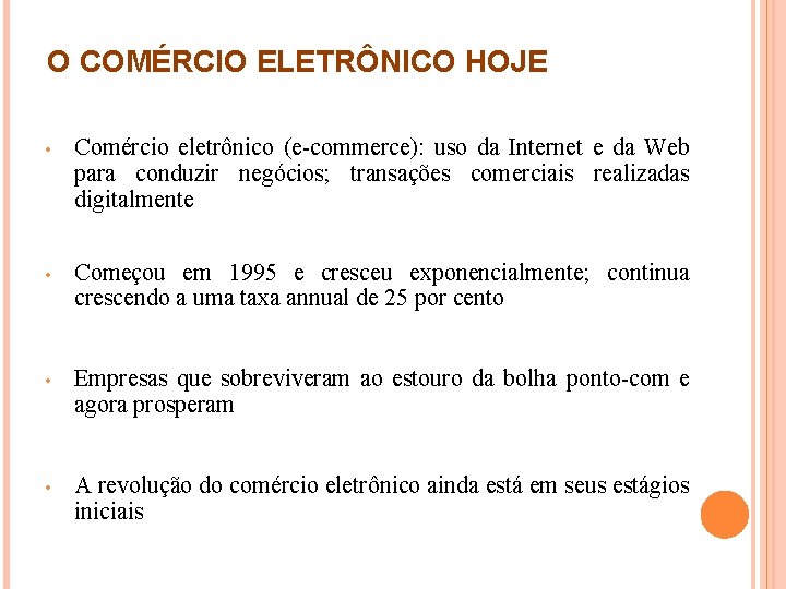 O COMÉRCIO ELETRÔNICO HOJE • Comércio eletrônico (e-commerce): uso da Internet e da Web