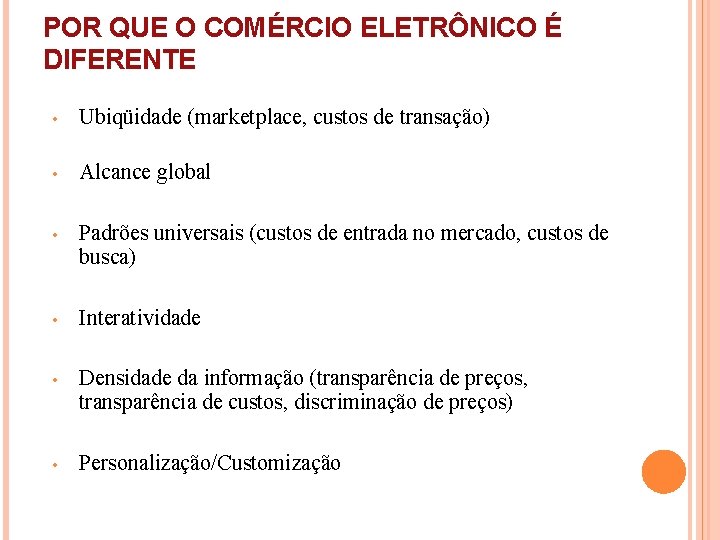 POR QUE O COMÉRCIO ELETRÔNICO É DIFERENTE • Ubiqüidade (marketplace, custos de transação) •