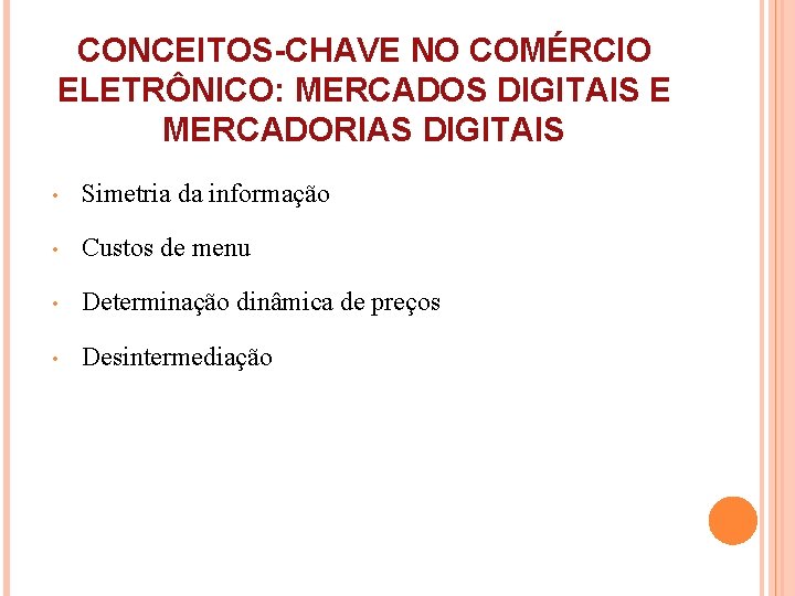 CONCEITOS-CHAVE NO COMÉRCIO ELETRÔNICO: MERCADOS DIGITAIS E MERCADORIAS DIGITAIS • Simetria da informação •
