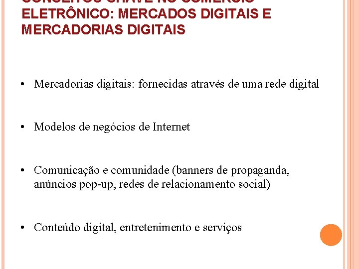 CONCEITOS-CHAVE NO COMÉRCIO ELETRÔNICO: MERCADOS DIGITAIS E MERCADORIAS DIGITAIS • Mercadorias digitais: fornecidas através