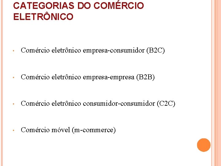 CATEGORIAS DO COMÉRCIO ELETRÔNICO • Comércio eletrônico empresa-consumidor (B 2 C) • Comércio eletrônico