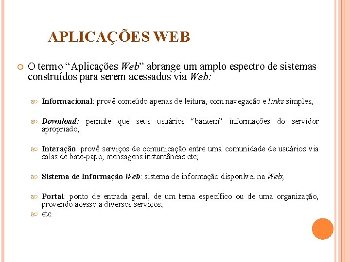 APLICAÇÕES WEB O termo “Aplicações Web” abrange um amplo espectro de sistemas construídos para