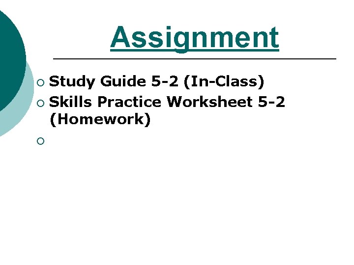 Assignment Study Guide 5 -2 (In-Class) ¡ Skills Practice Worksheet 5 -2 (Homework) ¡