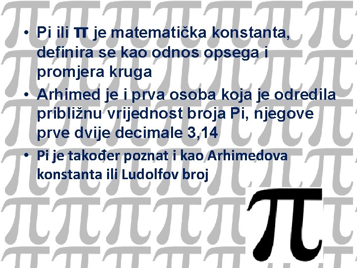  • Pi ili π je matematička konstanta, definira se kao odnos opsega i