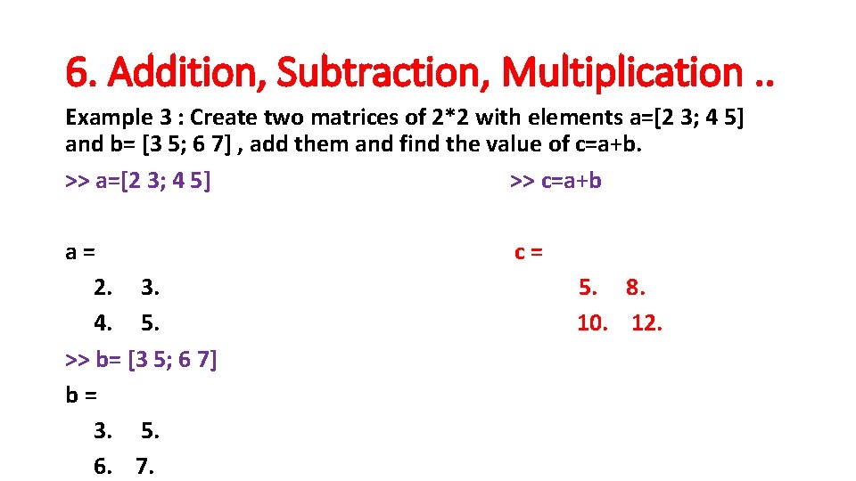 6. Addition, Subtraction, Multiplication. . Example 3 : Create two matrices of 2*2 with