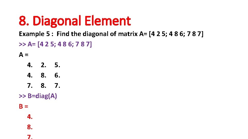 8. Diagonal Element Example 5 : Find the diagonal of matrix A= [4 2