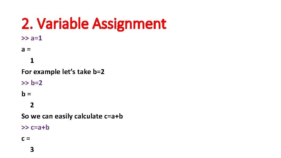 2. Variable Assignment >> a=1 a= 1 For example let’s take b=2 >> b=2