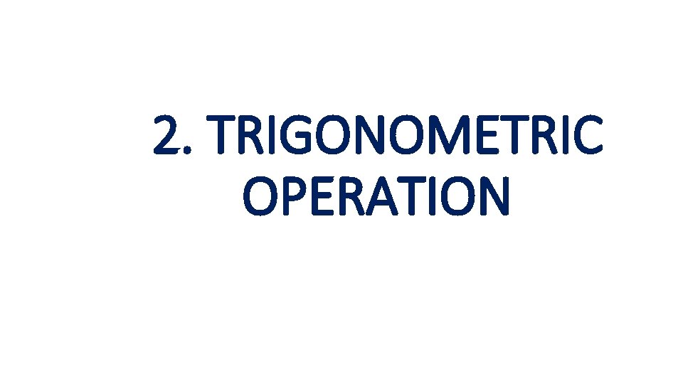 2. TRIGONOMETRIC OPERATION 