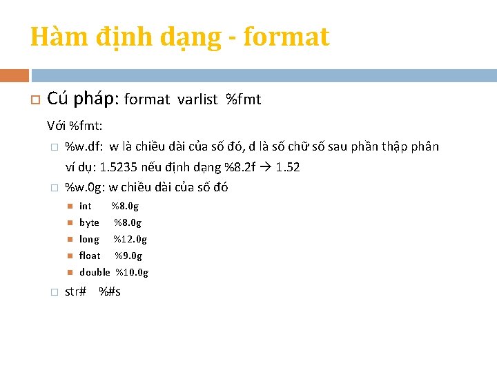 Hàm định dạng - format Cú pháp: format varlist %fmt Với %fmt: � �