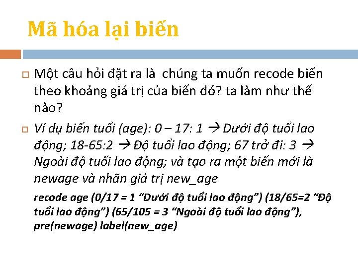 Mã hóa lại biến Một câu hỏi đặt ra là chúng ta muốn recode